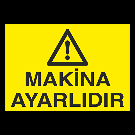 Makine Ayarlıdır Uyarı Levhası