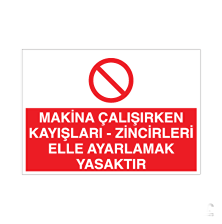 Makine Çalışırken Kayışları - Zincirleri Elle Ayarlamak Yasaktır Uyarı Levhası