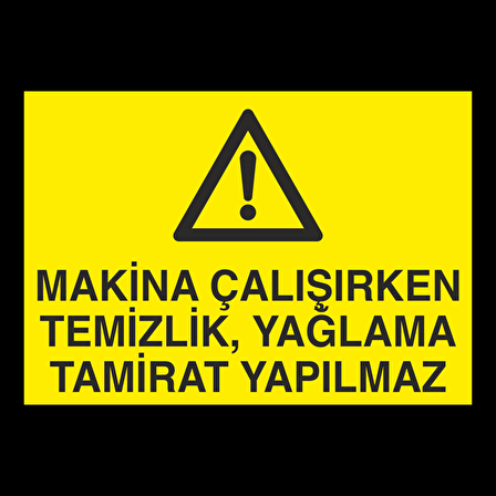 Makina Çalışırken Temizlik, Yağlama Tamirat Yapılmaz Uyarı Levhası
