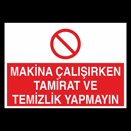 Makine Çalışırken Tamirat Ve Temizlik Yapmayın Uyarı Levhası