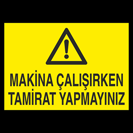 Makine Çalışırken Tamirat Yapmayınız Uyarı Levhası