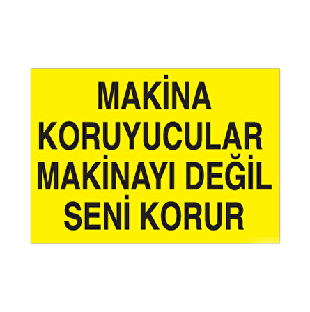 Makina Koruyucular Makinayı Değil Seni Korur Uyarı Levhası