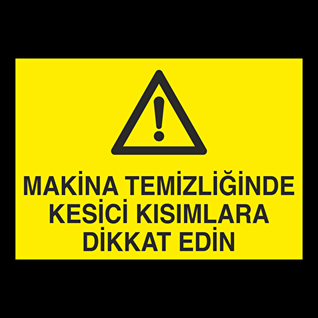 Makine Temizliğinde Kesici Kısımlar Dikkat Edin Uyarı Levhası