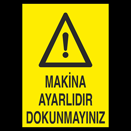Makine Ayarlıdı Dokunmayınız Uyarı Levhası