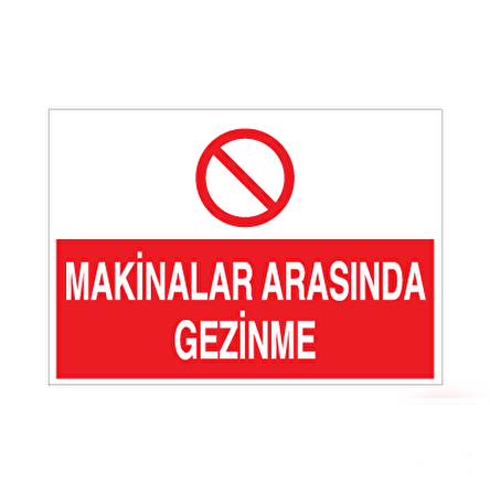 Makinelar Arasında Gezinme Uyarı Levhası