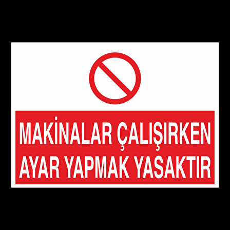 Makinelar Çalışırken Ayar Yapmak Yasaktır Uyarı Levhası