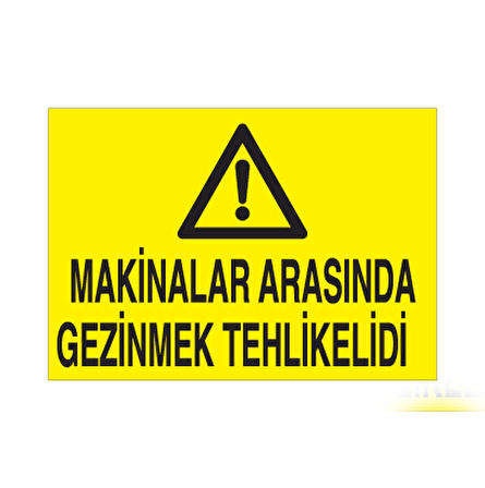 Makinelara Arasında Gezinmek Tehlikelidir Uyarı Levhası