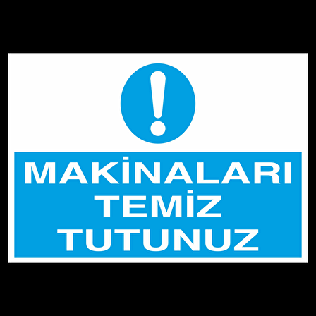 Makineleri Temiz Tutun Uyarı Levhası