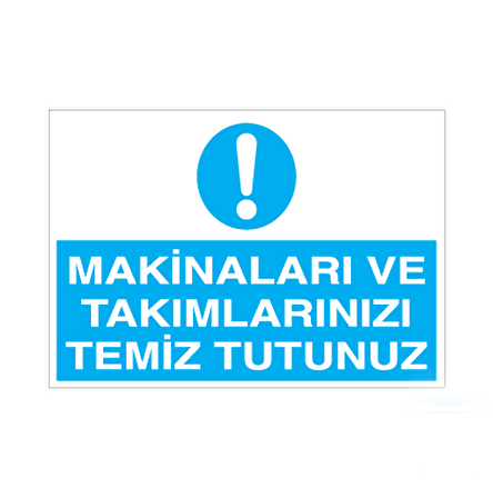 Makinaları ve Takımlarınızı Temiz Tutunuz Uyarı Levhası