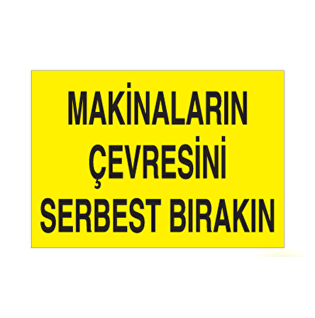 Makinelerin Çevresini Serbest Bırakın Uyarı Levhası