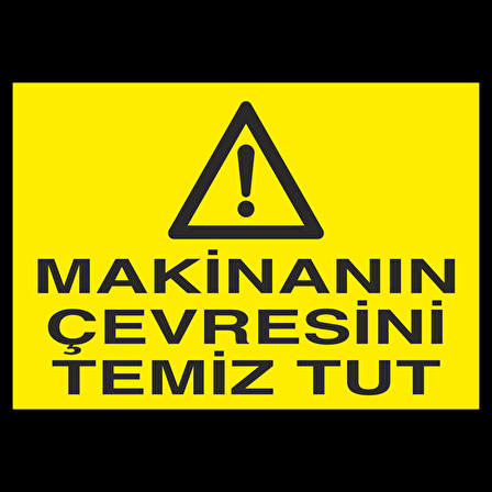 Makinenın Çevresini Temiz Tut Uyarı Levhası