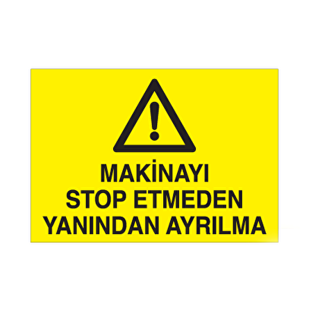 Makineyi Stop Etmeden Yanından Ayrılma Uyarı Levhası