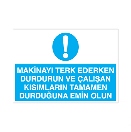 Makinayı Terk Ederken Durdurun Uyarı Levhası