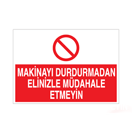 Makineyu  Durdurmadan Elinizi Müdahale Etmeyin Uyarı Levhası