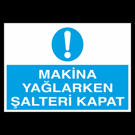 Makine Yaglarken Şalteri Kapat Uyarı Levhası