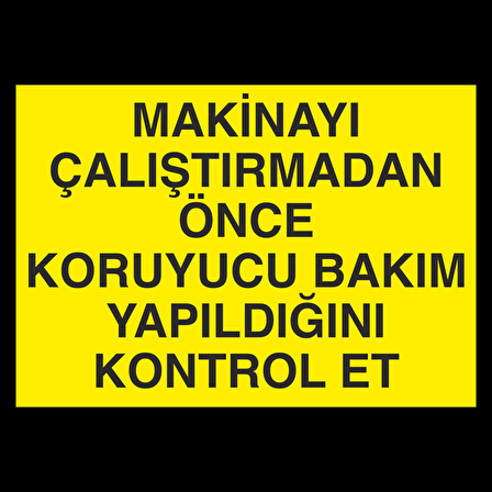 Makinyaı Çalıştırmadan Önce Koruyucu Bakım Yaqpıldıgını Kontrol Et Uyarı Levhası
