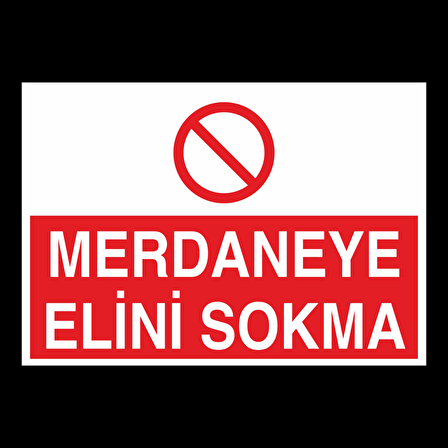 Merdaneye Elini Sokmayın Uyarı Levhası