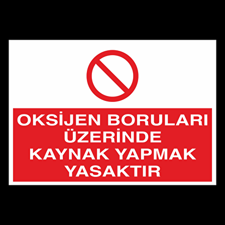 Oksijen Boruları Üzerinde Kaynak Yapmak Yasaktır Uyarı Levhası