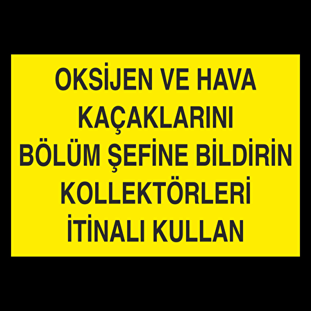 Oksijen Ve Hava Kaçaklarını Bölüm Şefine Bildirin Kollektörleri İtinalı Kullan Uyarı Levhası