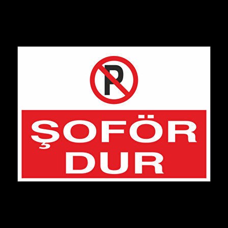 Şoför Dur! Yazısı Uyarı Levhası