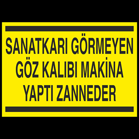 Sanatkarı Görmeyen Göz Kalıbı Makine Yaptı Zanneder Uyarı Levhası