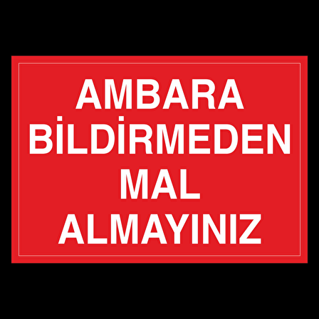 Ambara Bildirmeden Mal Almayınz Uyarı Levhası