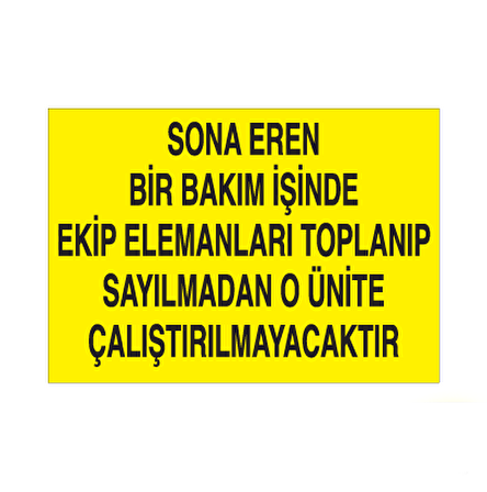 Sona Eren Bir Bakım İşinde Ekip Elamanlarına Toplanıp Sayılmadan O Ünite Çalıştırılmayacaktır Uyarı Levhası