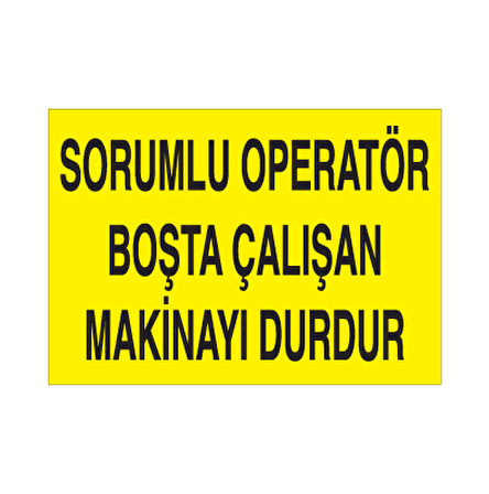 Sorumlu Operatör Boşta Çalışan Makineyi Durdur Uyarı Levhası
