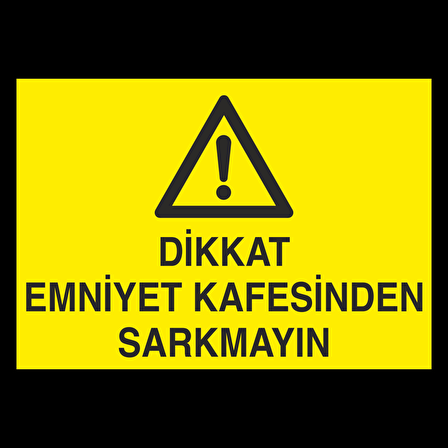Dikkat Emniyet Kafesinden Sarkmayınız Uyarı Levhası
