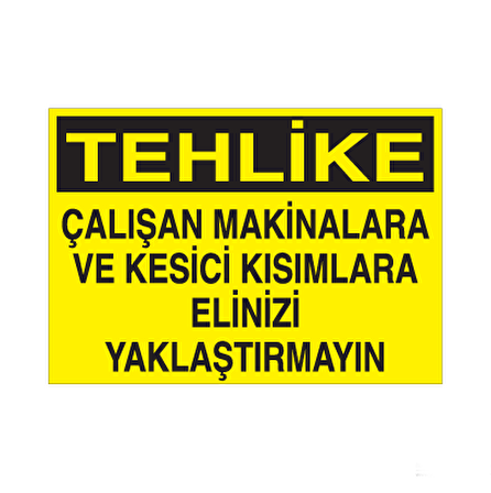 Tehlike Çalışan Makinelara Ve Kesici Kısımlara Elinizi Yaklaştırmayın Uyarı Levhası
