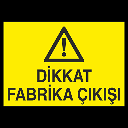 Dikkat Fabrika Çıkışı Uyarı Levhası