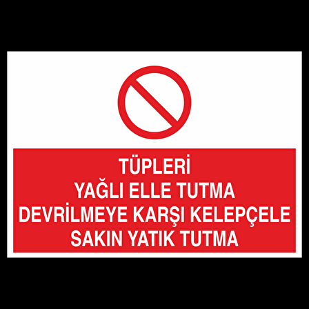Tüpleri Yağlı Elle Tutma Devrilmeye Karşı Kelepçele Sakın Yatık Tutma Uyarı Levhası