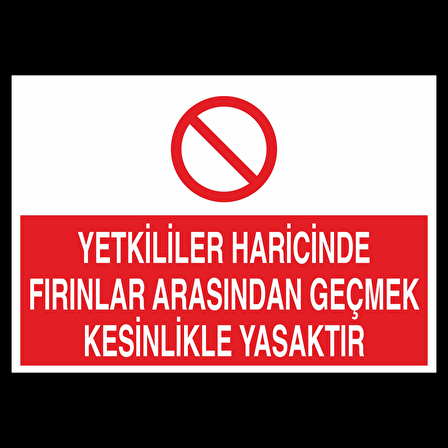 Yetkililer Haricinde Fırınlar Arasından Geçmek Kesinlikle Yasaktır Uyarı Levhası