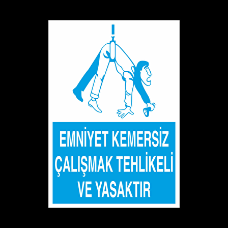 Emniyet Kemersiz Çalışmak Tehlikeli Ve Yasaktır Uyarı Levhası