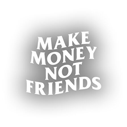 Make Money Not Friends Araba Sticker 17x17 Cm Beyaz