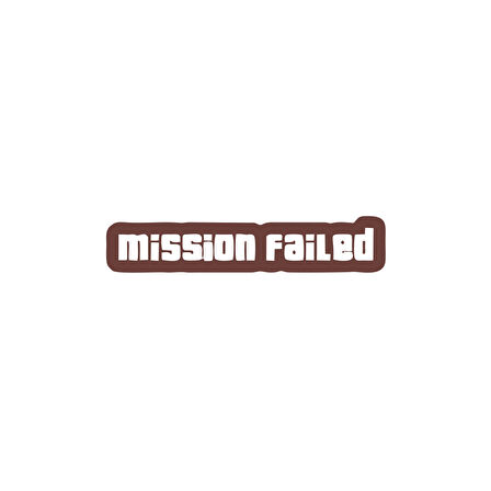 Mission Failed Araba Sticker 17x17 Cm Kahverengi