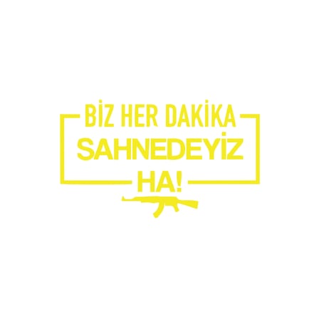 Biz Her Dakika Sahnedeyiz Ha! Araba Sticker 17x17 Cm Sarı