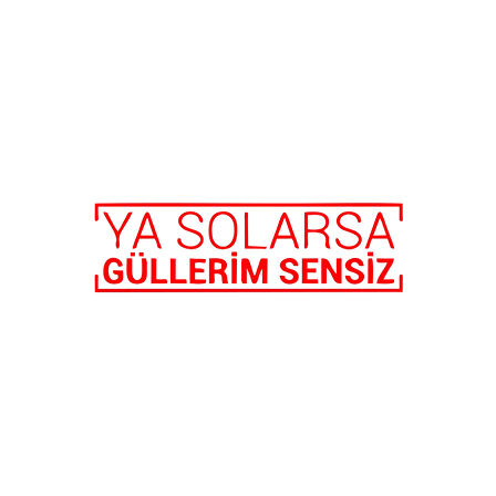 Ya Solarsa Güllerim Sensiz Araba Sticker 17x17 Cm Kırmızı