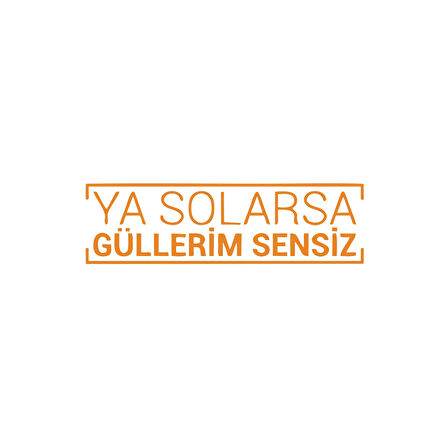 Ya Solarsa Güllerim Sensiz Araba Sticker 17x17 Cm Turuncu