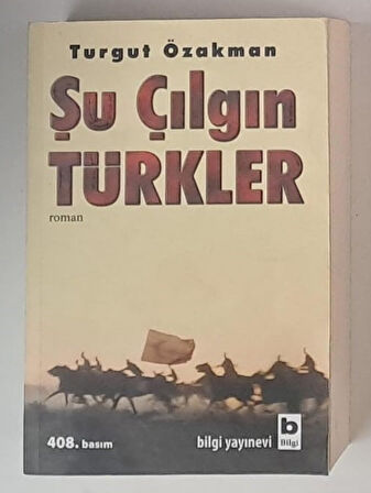 ŞU ÇILGIN TÜRKLER TURGUT ÖZAKMAN ( ROMAN ) 408. BASIM