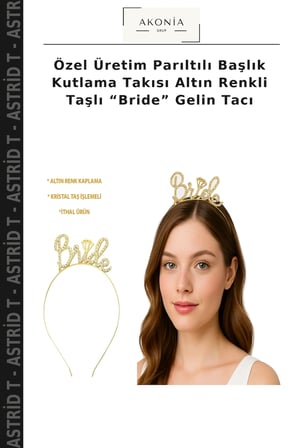 Özel Üretim Parıltılı Başlık Kutlama Takısı Altın Renkli Taşlı “Bride” Gelin Tacı
