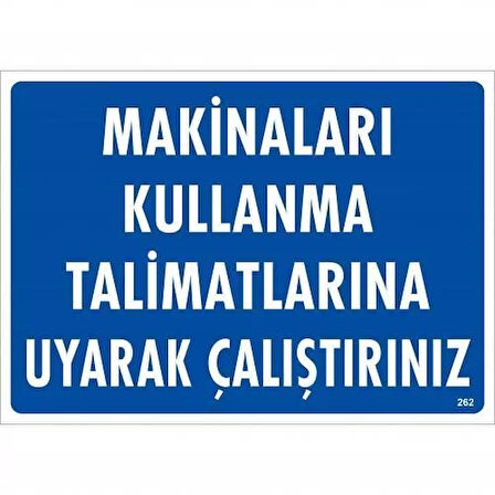 Makinaları Kullanma Tallimatlarını Uyarak Çalıştırınız Uyarı Levhası 25x35 KOD:262