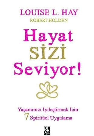 Hayat Sizi Seviyor! - Yaşamınızı İyileştirmek İçin 7 Spiritüel Uygulama