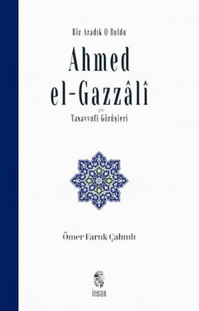 Biz Aradık O Buldu Ahmed el-Gazzali ve Tasavvufi Görüşleri