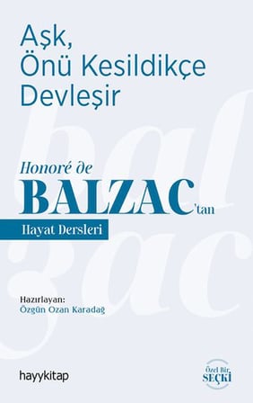 Aşk, Önü Kesildikçe Devleşir - Honore de Balzac’tan Hayat Dersleri