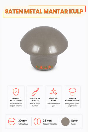 Mantar Düğme Kulp Saten Metal 30 mm Çekmece Dolap Gardırop Mutfak Vestiyer Mobilya Kulpu Tek Vidalı Ergonomik Dekoratif Minimalist Tasarım 1 Adet