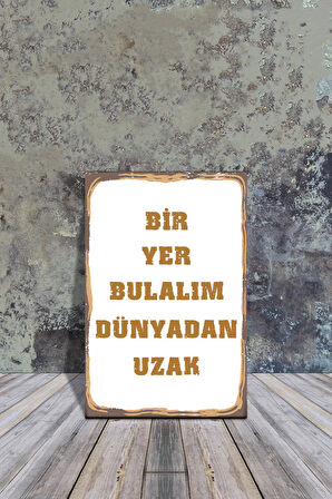 AHŞAP POSTER BİR YER BULALIM DÜNYADAN UZAK 20X30CM