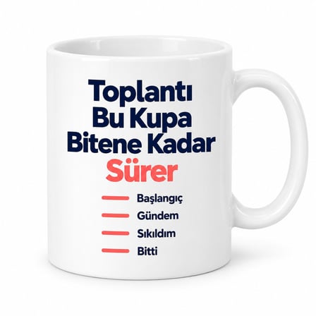 Toplantı Bu Kupa Bitene Kadar Sürer Tasarımlı Porselen Kupa - MODEL 376
