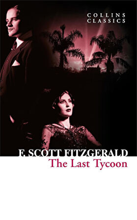 The Last Tycoon (Collins Classics) - F. Scott Fitzgerald