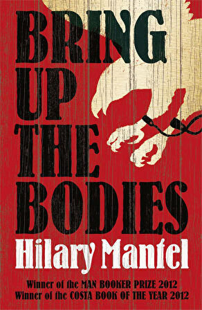 Bring Up the Bodies  -Hilary Mantel